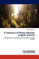 A measure of three nigerian english accents di Foluke Fatimayin edito da LAP Lambert Academic Publishing