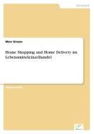 Home Shopping und Home Delivery im Lebensmitteleinzelhandel di Marc Grosse edito da Diplom.de