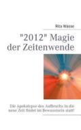 "2012" Magie Der Zeitenwende di Rita Wasse edito da Books On Demand