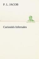 Curiosités Infernales di P. L. Jacob edito da TREDITION CLASSICS