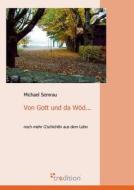 Von Gott und da Wöd... di Michael Semrau edito da tredition