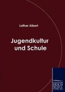 Jugendkultur und Schule di Lothar Albert edito da Europäischer Hochschulverlag