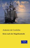 Reise nach der Magellanstraße di Antonio de Cordoba edito da Verlag der Wissenschaften