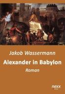 Alexander in Babylon di Jakob Wassermann edito da nexx verlag