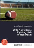 2006 Notre Dame Fighting Irish Football Team edito da Book On Demand Ltd.