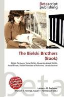 The Bielski Brothers (Book) di Lambert M. Surhone, Miriam T. Timpledon, Susan F. Marseken edito da Betascript Publishing