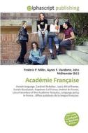 Academie Francaise di #Miller,  Frederic P. Vandome,  Agnes F. Mcbrewster,  John edito da Vdm Publishing House