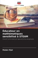 Éducateur en mathématiques sensibilisé à STEAM di Madan Rijal edito da Editions Notre Savoir