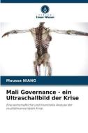 Mali Governance - ein Ultraschallbild der Krise di Moussa Niang edito da Verlag Unser Wissen