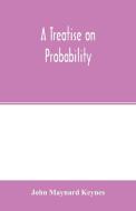 A treatise on probability di John Maynard Keynes edito da Alpha Editions