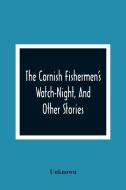 The Cornish Fishermen'S Watch-Night, And Other Stories di Unknown edito da Alpha Editions