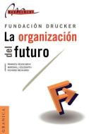 La Organizacion del Futuro di Drucker Foundation, Richard Beckhard, Marshall Goldsmith edito da EDICIONES GRANICA