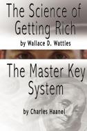 The Science of Getting Rich by Wallace D. Wattles and the Master Key System by Charles F. Haanel di Wallace D. Wattles, Charles F. Haanel edito da WWW.BNPUBLISHING.COM
