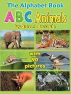 The Alphabet Book ABC Animals di Steven Brusvale edito da Steven Brusvale