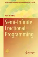 Semi-Infinite Fractional Programming di Ram U. Verma edito da Springer Singapore