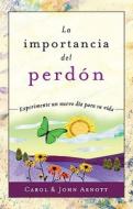 La Importancia del Perdon = The Importance of Forgiveness di Carol Arnott, John Arnott edito da Editorial Peniel