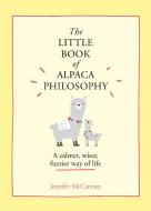 The Little Book Of Alpaca Philosophy di Jennifer McCartney edito da Harpercollins Publishers