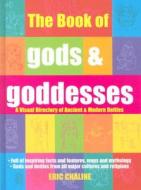 The Book of Gods & Goddesses: A Visual Directory of Ancient and Modern Deities di Eric Chaline edito da HARPER ENTERTAINMENT