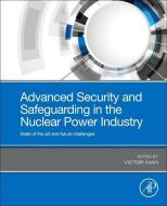 Advanced Security And Safeguarding In The Nuclear Power Industry di Victor Nian edito da Elsevier Science Publishing Co Inc