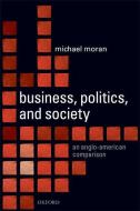 Business, Politics, and Society di Michael Moran edito da OUP Oxford