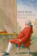 David Hume: Moral and Political Theorist di Russell Hardin edito da OXFORD UNIV PR
