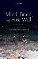 Mind, Brain, and Free Will di Richard Swinburne edito da OXFORD UNIV PR