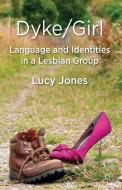 Dyke/Girl: Language and Identities in a Lesbian Group di L. Jones edito da Palgrave Macmillan