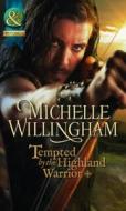Tempted By The Highland Warrior di Michelle Willingham edito da Harlequin (uk)