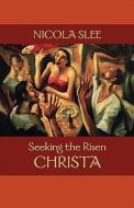 Seeking the Risen Christa di Nicola Slee edito da SPCK Publishing