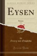 Eysen, Vol. 2: Roman (Classic Reprint) di Georg Von Ompteda edito da Forgotten Books