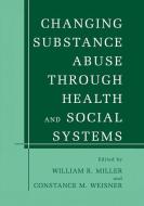 Changing Substance Abuse Through Health and Social Systems di George R. Fursey, William R. Miller, Constance M. Weisner edito da Springer US