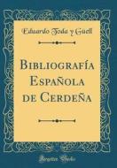 Bibliograf-A Espaola de Cerdea (Classic Reprint) di Eduardo Toda y. Gell edito da Forgotten Books