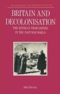 Britain and Decolonisation: The Retreat from Empire in the Post-War World di John Darwin edito da SPRINGER NATURE