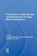 Food Chains, Yields, Models, And Management Of Large Marine Ecosoystems di Kenneth Sherman edito da Taylor & Francis Ltd