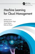 Machine Learning For Cloud Management di Jitendra Kumar, Ashutosh Kumar Singh, Anand Mohan, Rajkumar Buyya edito da Taylor & Francis Ltd
