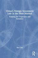 China's Foreign Investment Law In The New Normal di Shen Wei edito da Taylor & Francis Ltd