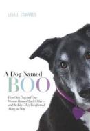 A Dog Named Boo: How One Dog and One Woman Rescued Each Other--And the Lives They Transformed Along the Way di Lisa J. Edwards edito da Harlequin