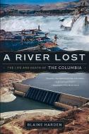 A River Lost: The Life and Death of the Columbia di Blaine Harden edito da W W NORTON & CO