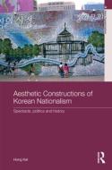 Aesthetic Constructions of Korean Nationalism di Hong (York University Kal edito da Taylor & Francis Ltd