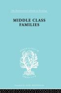 Middle Class Families di Colin Bell edito da Taylor & Francis Ltd