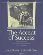 The Accent of Success: A Practical Guide for International Students in U.S. Colleges di Eric B. Shiraev, Gerald Lee Boyd edito da UNIV OF MICHIGAN PR