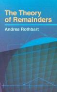 The Theory Of Remainders di Andrea Rothbart edito da Dover Publications Inc.