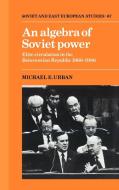 An Algebra of Soviet Power di Michael E. Urban, Urban Michael E. edito da Cambridge University Press