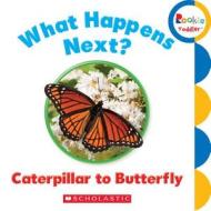 What Happens Next? Caterpillar to Butterfly edito da Scholastic