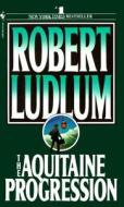 The Aquitaine Progression di Robert Ludlum edito da Bantam