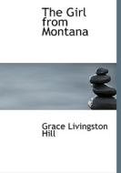 The Girl From Montana di Grace Livingston Hill edito da Bibliolife