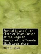 Special Laws of the State of Texas Passed at the Regular Session of the Twenty Sixth Legislature di State of Texas edito da BiblioLife