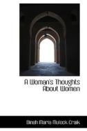 A Woman's Thoughts About Women di Dinah Maria Mulock Craik edito da Bibliolife