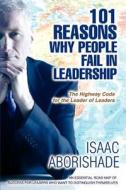 101 Reasons Why People Fail In Leadership di Isaac O Aborishade edito da Iuniverse