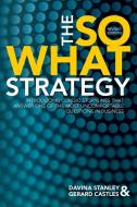 The So What Strategy Revised Edition di Davina Stanley, Gerard Castles edito da Michael Hanrahan Publishing